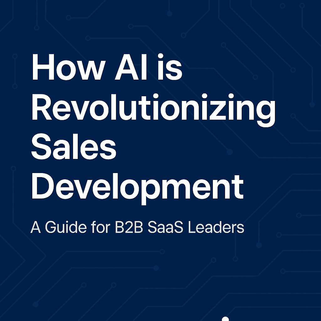 The Future of Sales Development: Leveraging AI in B2B SaaS